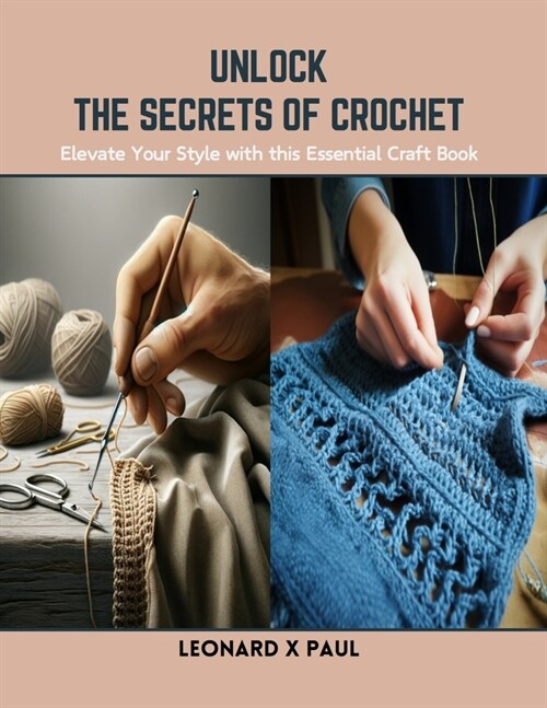 Unlock the Secrets of Crochet: Elevate Your Style with this Essential Craft Book (Paperback)