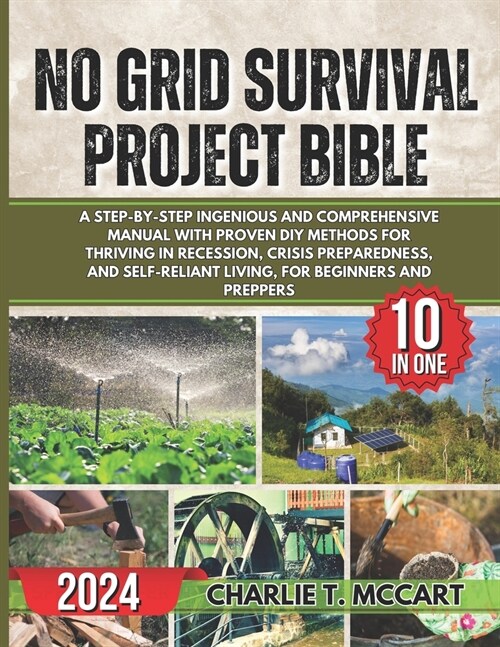 No Grid Survival Projects Bible: A Step-By-Step Ingenious and Comprehensive Manual with Proven DIY Methods for Thriving in Recession, Crisis Preparedn (Paperback)