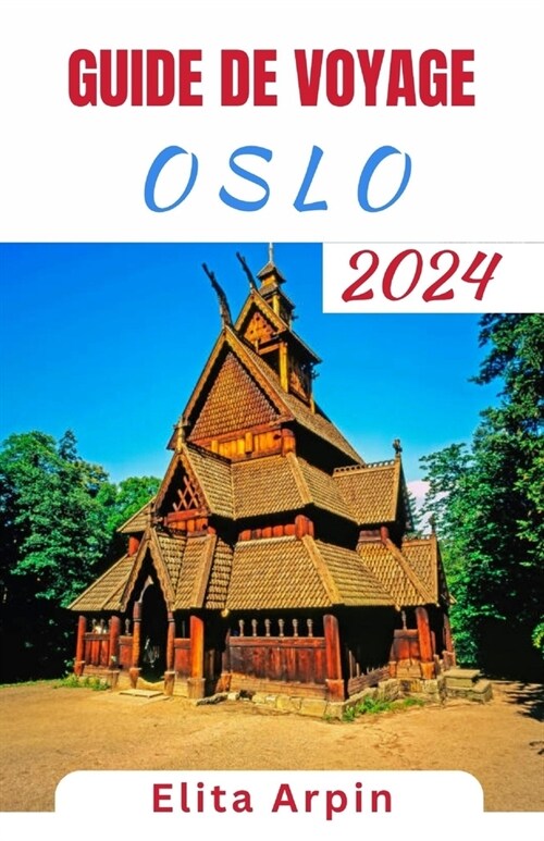 Guide de Voyage Oslo: Compagnon de voyage mis ?jour et complet dans la capitale norv?ienne - Explorez la culture, la nature et les joyaux (Paperback)