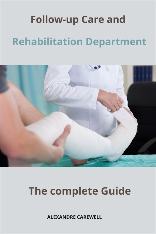 Follow-up Care and Rehabilitation Department The complete Guide (Paperback)