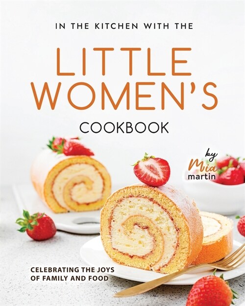 In the Kitchen With the Little Womens Cookbook: Celebrating the Joys of Family and Food (Paperback)