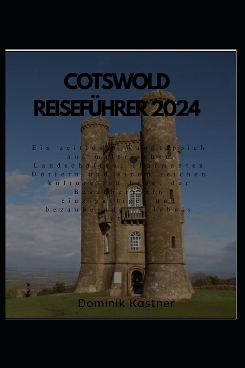 Cotswold Reisef?rer 2024: Ein zeitloser Wandteppich aus malerischen Landschaften, charmanten D?fern und einem reichen kulturellen Erbe. (Paperback)