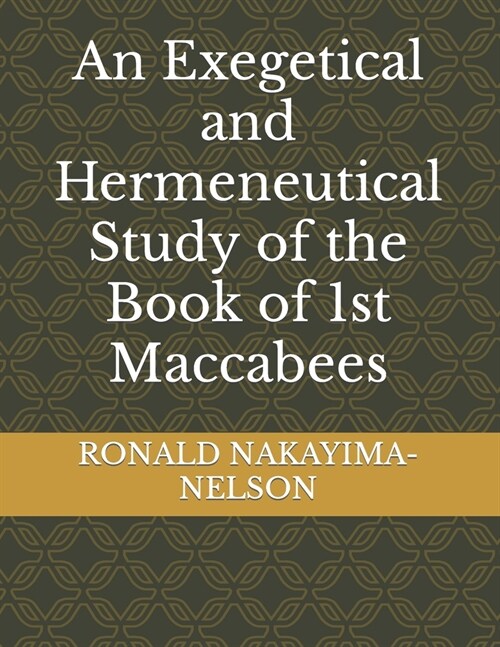 An Exegetical and Hermeneutical Study of the Book of 1st Maccabees (Paperback)