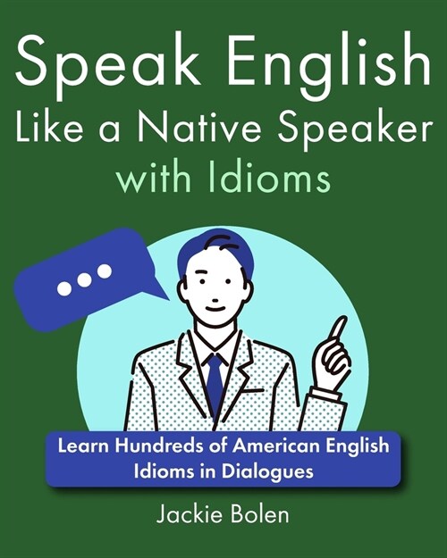 Speak English Like a Native Speaker with Idioms: Learn Hundreds of American English Idioms in Dialogues (Paperback)