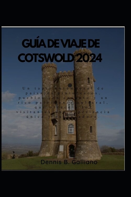 Gu? de Viaje de Cotswold 2024: Un tapiz intemporal de paisajes pintorescos, pueblos con encanto y un rico patrimonio cultural. (Paperback)