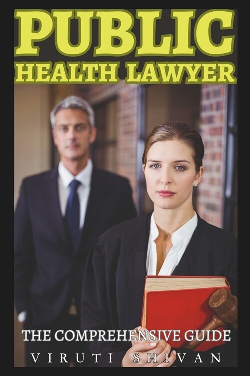 Public Health Lawyer - The Comprehensive Guide: Navigating Legal Frameworks for Healthier Communities (Paperback)