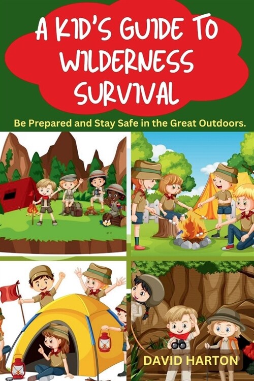 A Kids Guide to Wilderness Survival: The Little Wild Ones Handbook to Wilderness Survival: Be Safe, Have Fun, and Connect with Gods Creation (Paperback)