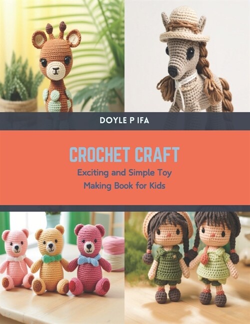 Crochet Craft: Exciting and Simple Toy Making Book for Kids (Paperback)