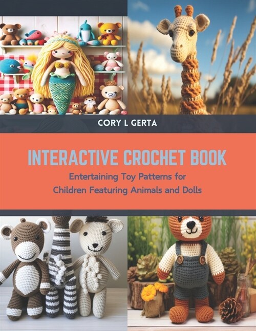Interactive Crochet Book: Entertaining Toy Patterns for Children Featuring Animals and Dolls (Paperback)