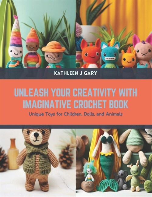 Unleash Your Creativity with Imaginative Crochet Book: Unique Toys for Children, Dolls, and Animals (Paperback)