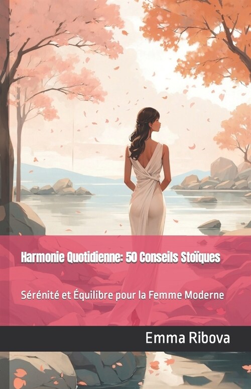 Harmonie Quotidienne: 50 Conseils Sto?ues: S??it?et ?uilibre pour la Femme Moderne (Paperback)