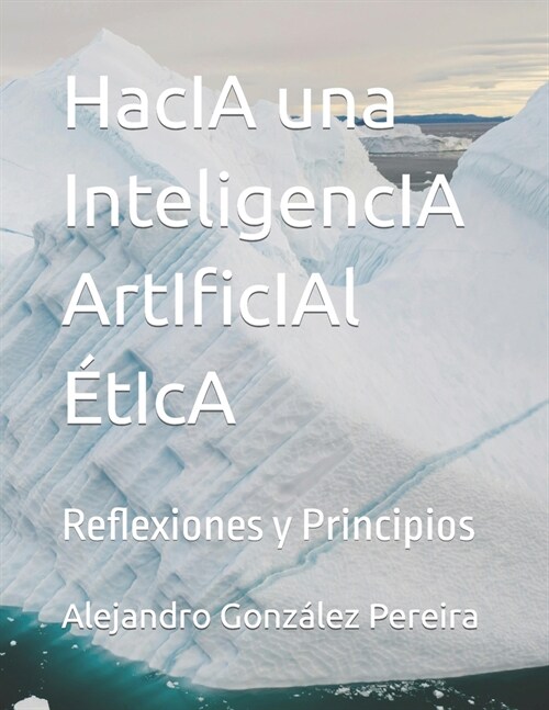 HacIA una InteligencIA ArtIficIAl ?IcA: Reflexiones y Principios (Paperback)