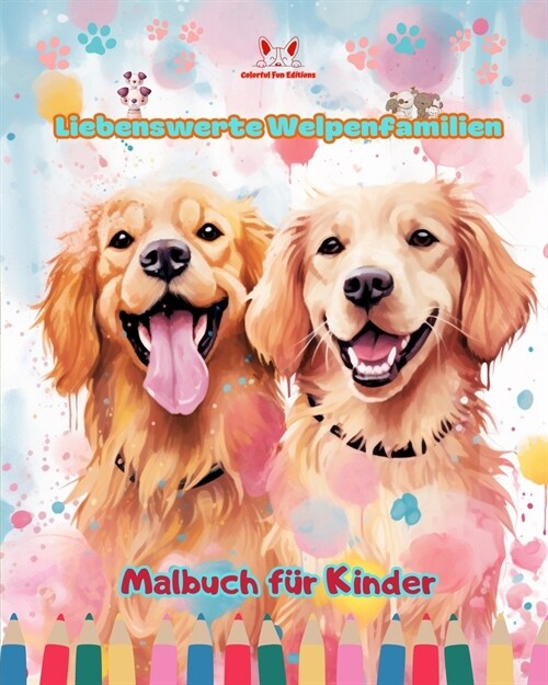 Liebenswerte Welpenfamilien - Malbuch f? Kinder - Kreative Szenen von bezaubernden und verspielten Hundefamilien: Bezaubernde Zeichnungen, die Kreati (Paperback)