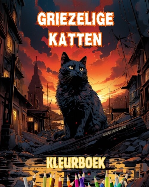 Griezelige katten Kleurboek Fascinerende en creatieve sc?es van angstaanjagende katten voor 15-plussers: Ongelooflijke verzameling unieke killer-katt (Paperback)