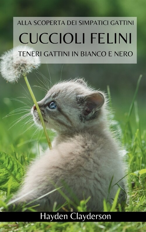 Cuccioli Felini- Teneri Gattini in Bianco e Nero: Alla scoperta dei simpatici gattini. Libro fotografico in bianco e nero (Hardcover)