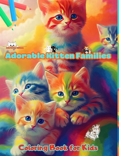 Adorable Kitten Families - Coloring Book for Kids - Creative Scenes of Endearing and Playful Cat Families: Cheerful Images of Lovely Kittens for Child (Hardcover)