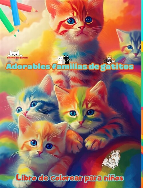 Adorables familias de gatitos - Libro de colorear para ni?s - Escenas creativas de familias felinas entra?bles: Encantadores dibujos que impulsan la (Hardcover)