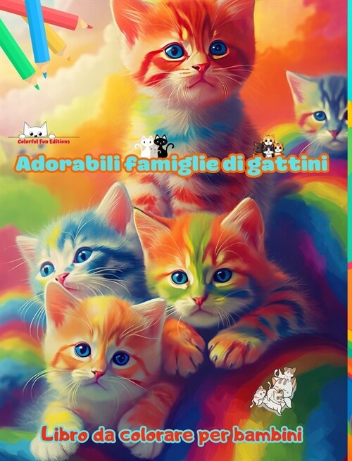 Adorabili famiglie di gattini - Libro da colorare per bambini - Scene creative di affettuose famiglie feline: Disegni affascinanti che stimolano la cr (Hardcover)