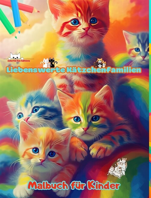 Liebenswerte K?zchenfamilien - Malbuch f? Kinder - Kreative Szenen von bezaubernden und verspielten Katzenfamilien: Bezaubernde Zeichnungen, die Kre (Hardcover)