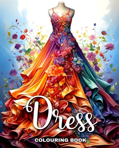 Dress Colouring Book: Wonderful Dresses, Fashion Design Coloring for Teenage Girls and Adult Women (Paperback)