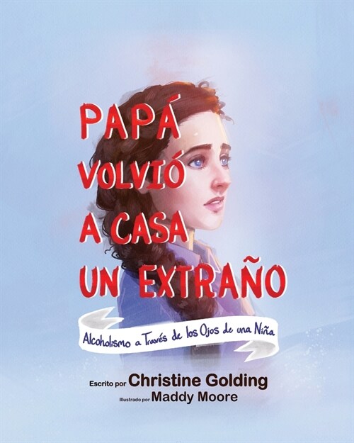 Pap?Lleg?a Casa Como un Extra?: Alcoholismo a trav? de los ojos de una ni? (Paperback)