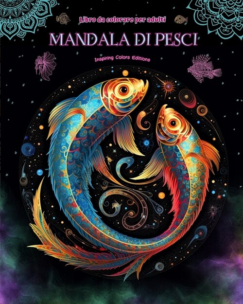 Mandala di pesci Libro da colorare per adulti Disegni antistress per incoraggiare la creativit? Immagini mistiche di pesci per alleviare lo stress e (Paperback)