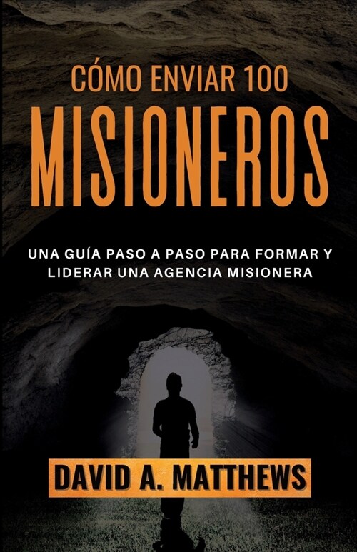 C?o Enviar 100 Misioneros: Una gu? paso a paso para formar y liderar una agencia misionera (Paperback)