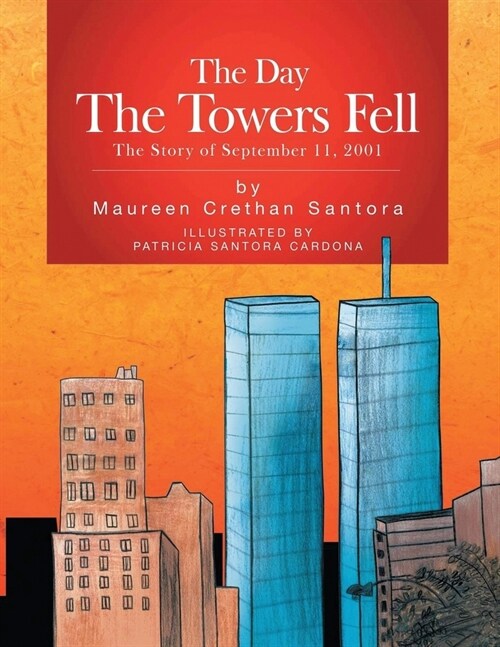 The Day the Towers Fell: The Story of September 11, 2001 (Paperback)