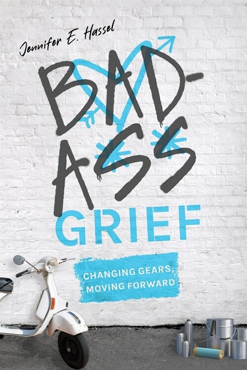 Badass Grief: Changing Gears, Moving Forward (Paperback)