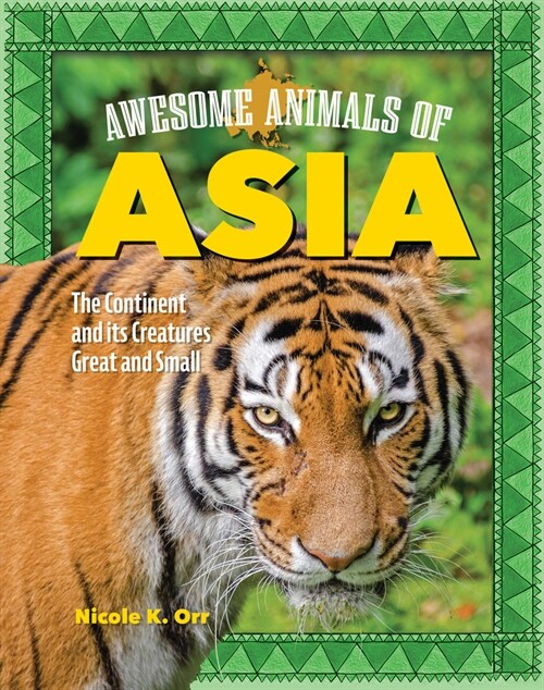 Awesome Animals of Asia: The Continent and Its Creatures Great and Small (Paperback)