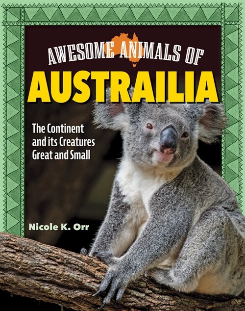 Awesome Animals of Australia: The Continent and Its Creatures Great and Small (Paperback)