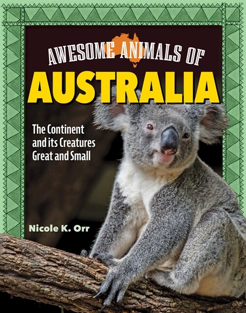 Awesome Animals of Australia: The Continent and Its Creatures Great and Small (Hardcover)