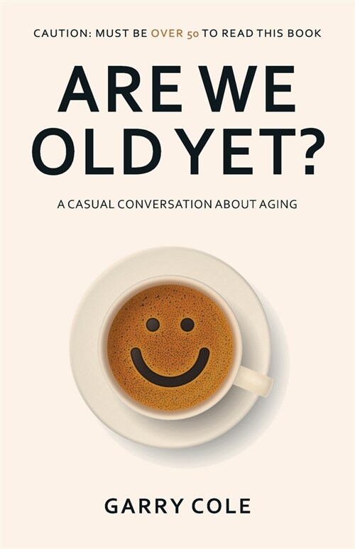 Are We Old Yet?: A casual conversation about aging (Paperback)