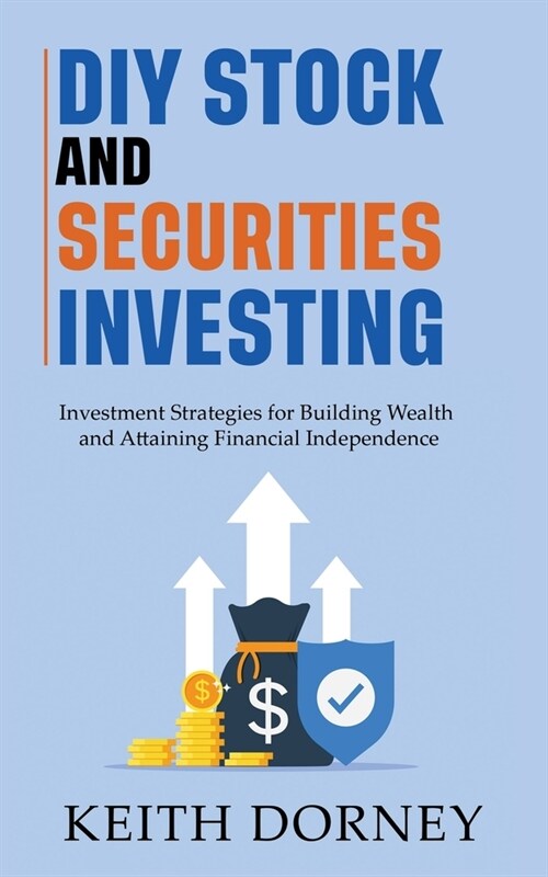 DIY Stock and Securities Investing: Investing Strategies for Building Wealth and Attaining Financial Independence (Paperback)