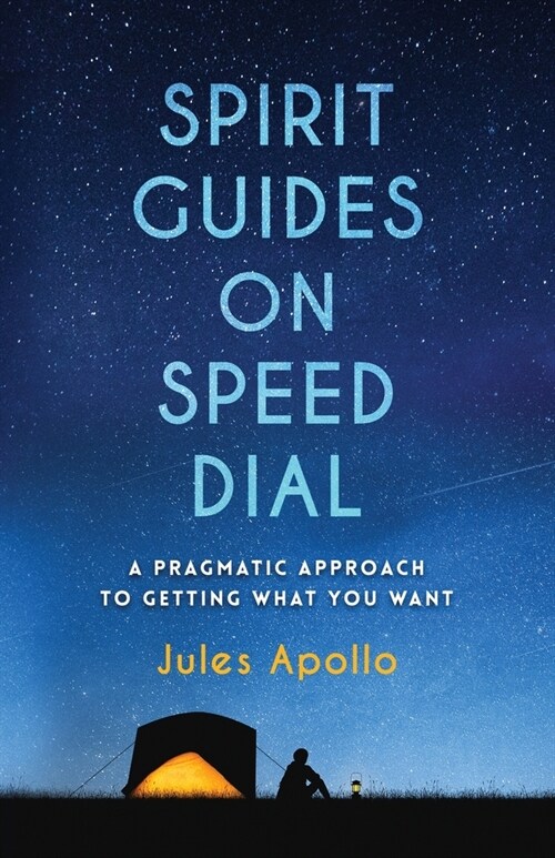 Spirit Guides on Speed Dial: A Pragmatic Approach to Getting What You Want (Paperback)