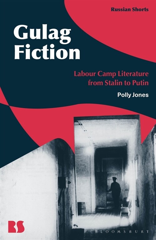 Gulag Fiction: Labour Camp Literature from Stalin to Putin (Paperback)