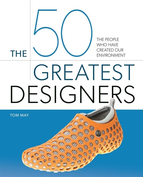 The 50 Greatest Designers: The People Who Have Created Our Environment (Hardcover)