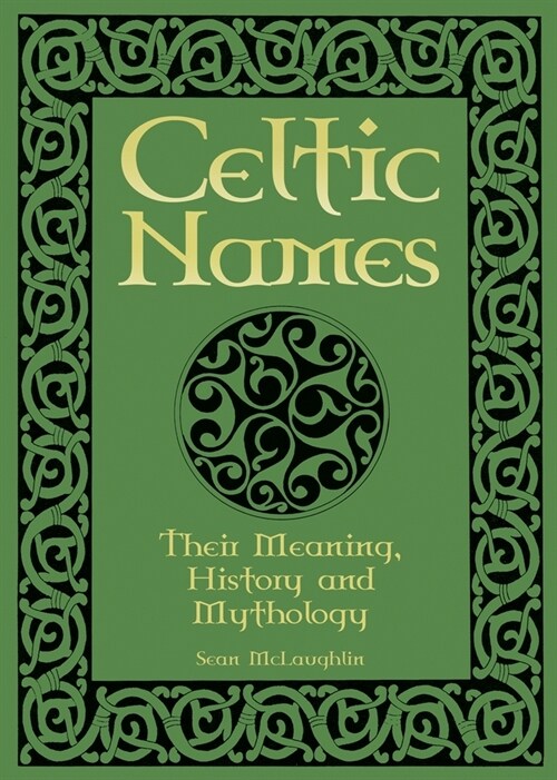 Celtic Names: Their Meaning, History and Mythology (Paperback)