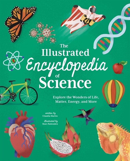 The Illustrated Encyclopedia of Science: Explore the Wonders of Life, Matter, Energy, and More (Hardcover)