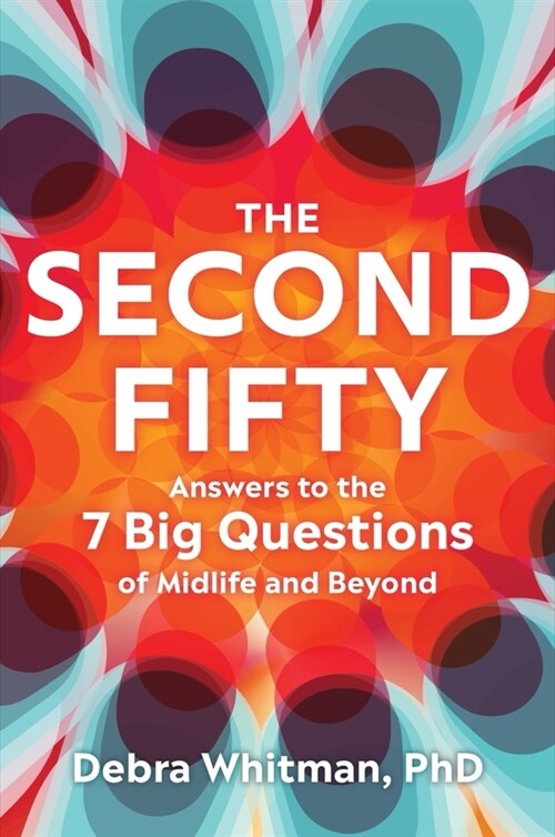The Second Fifty: Answers to the 7 Big Questions of Midlife and Beyond (Hardcover)