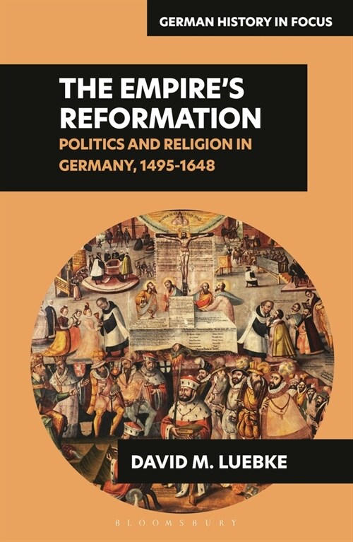 The Empire’s Reformations : Politics and Religion in Germany, 1495-1648 (Hardcover)