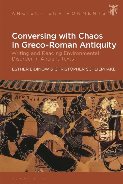 Conversing with Chaos in Graeco-Roman Antiquity : Writing and Reading Environmental Disorder in Ancient Texts (Hardcover)