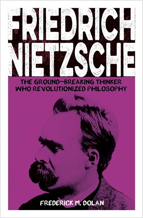 Friedrich Nietzsche: The Ground-Breaking Thinker Who Revolutionized Philosophy (Paperback)