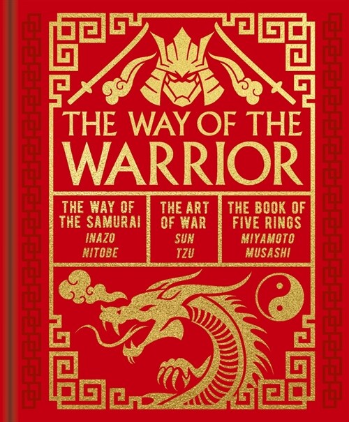 The Way of the Warrior: The Way of the Samurai, the Art of War, the Book of Five Rings (Hardcover)