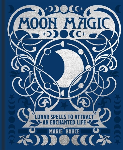 Moon Magic: Lunar Spells to Attract an Enchanted Life (Hardcover)