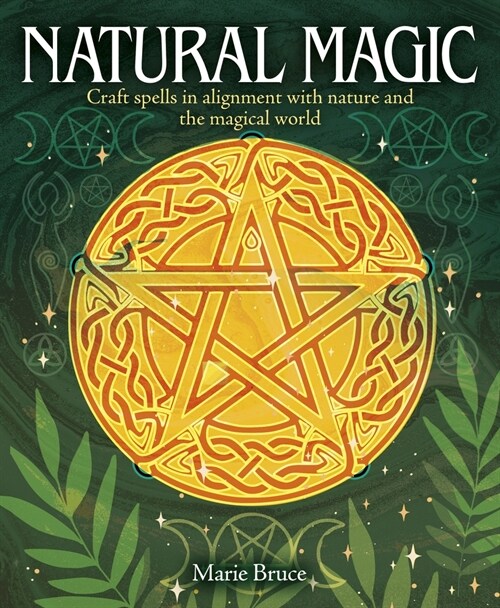 Natural Magic: Craft Spells in Alignment with Nature and the Magical World (Hardcover)
