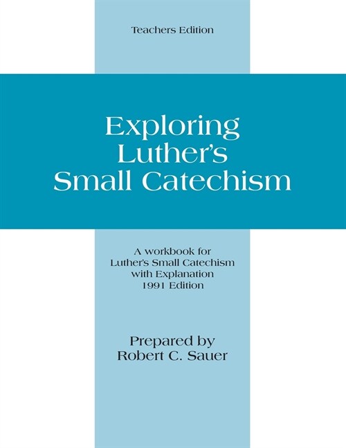 Exploring Luthers Small Catechism: Teachers Edition (Paperback)