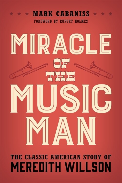Miracle of the Music Man: The Classic American Story of Meredith Willson (Paperback)