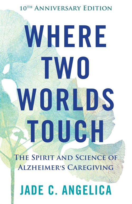 Where Two Worlds Touch: The Spirit and Science of Alzheimers Caregiving (Paperback)
