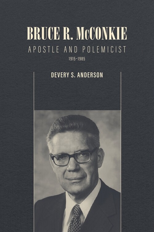 Bruce R. McConkie: Apostle and Polemicist, 1915-1985 (Paperback)